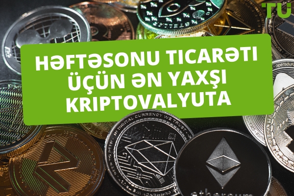 Həftəsonu ticarəti üçün ən yaxşı kriptovalyuta