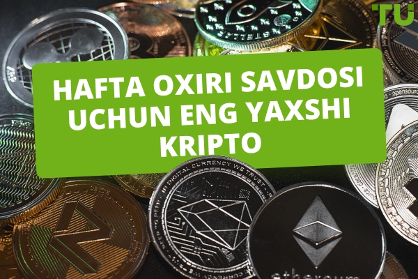 Hafta oxiri savdosi uchun eng yaxshi kripto