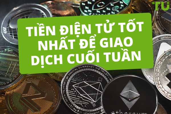 Tiền điện tử tốt nhất để giao dịch cuối tuần