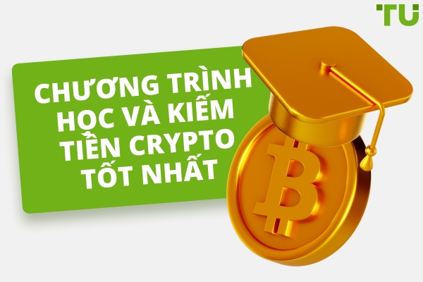 Các chương trình Tìm hiểu và Kiếm tiền bằng Crypto tốt nhất