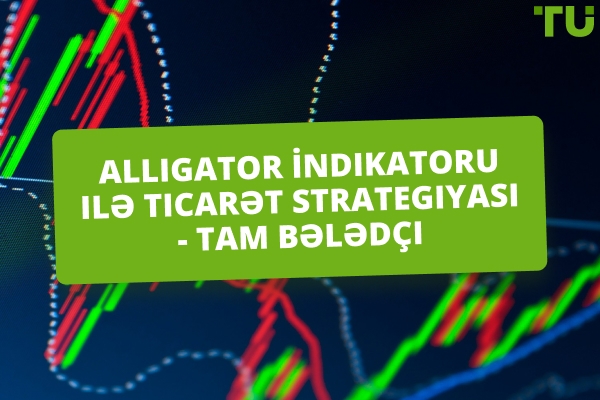 Alligator göstəricisindən istifadə edərək real bazar trendlərini necə tutmaq olar