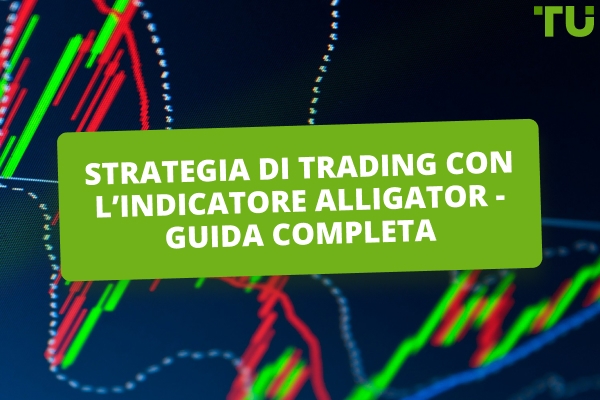 Come utilizzare l'indicatore Alligator per individuare le vere tendenze di mercato
