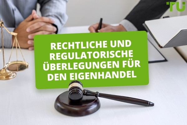 Rechtliche und regulatorische Überlegungen für den Eigenhandel