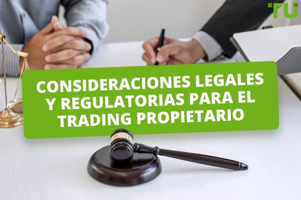 Consideraciones legales y regulatorias para el trading propietario
