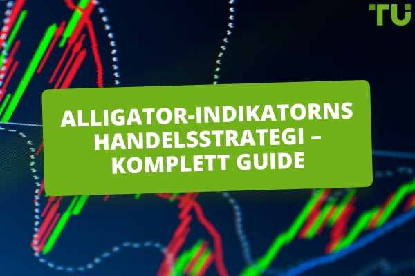 Hur man använder Alligator-indikatorn för att fånga verkliga marknadstrender
