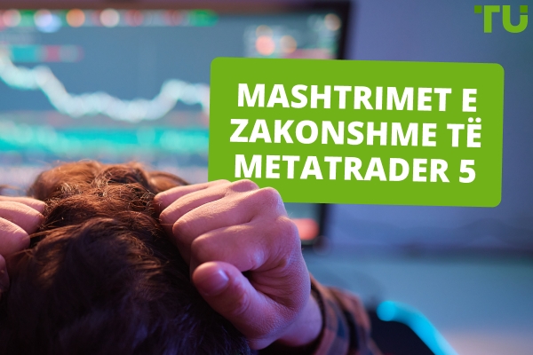 Mashtrimet e zakonshme të Metatrader 5