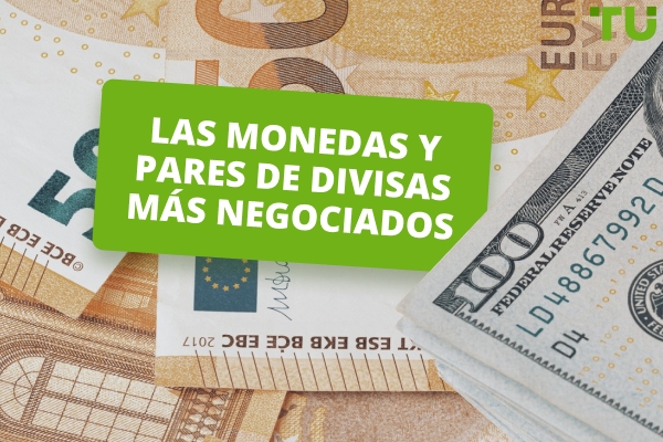 Las monedas y pares de divisas más negociados