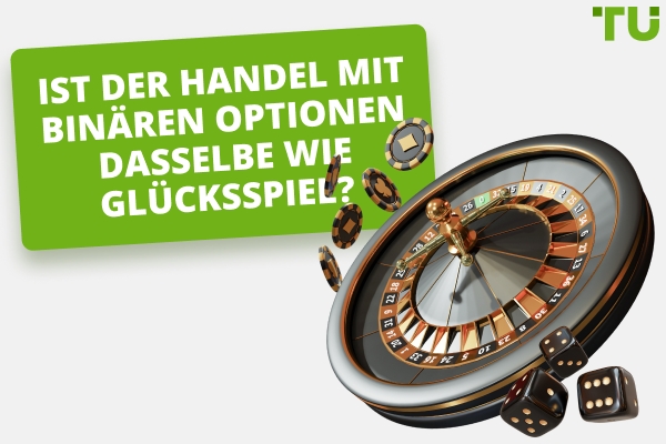 Ist der Handel mit binären Optionen Glücksspiel?