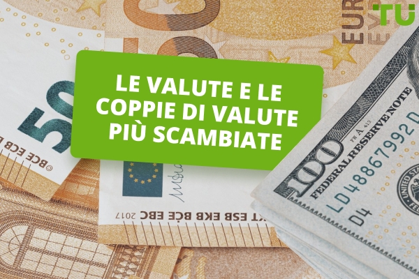 Le valute e le coppie di valute più scambiate
