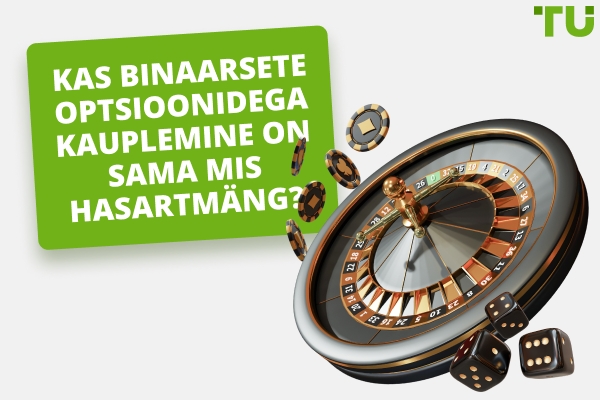Kas binaarsete optsioonidega kauplemine on hasartmäng?