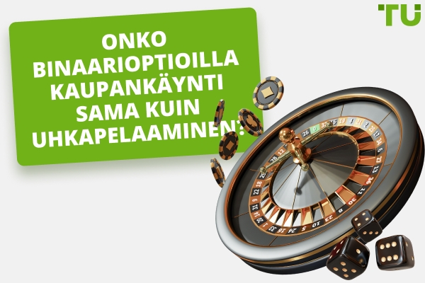 Onko binaarioptioiden kaupankäynti uhkapeliä?