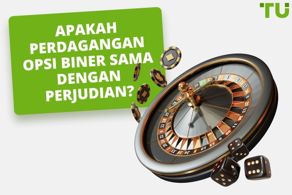 Apakah Perdagangan Opsi Biner Merupakan Perjudian?