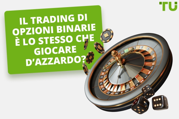 Il trading di opzioni binarie è un gioco d'azzardo?