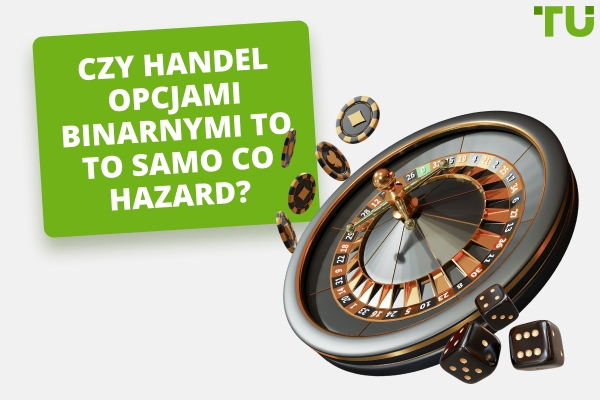 Czy handel opcjami binarnymi to hazard?