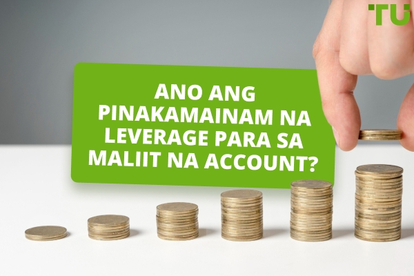 Ano ang Pinakamainam na Leverage para sa Maliit na Forex Account?