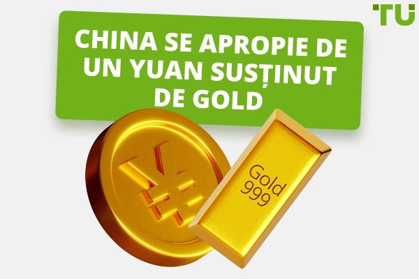 China aduce lumea mai aproape de o monedă susținută de Gold