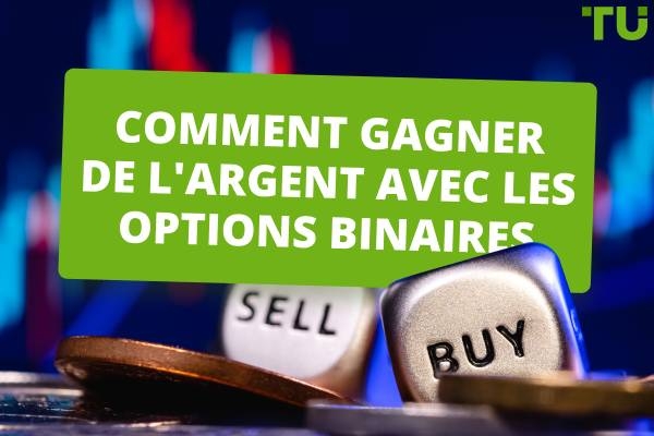 Comment gagner de l'argent avec les options binaires ?