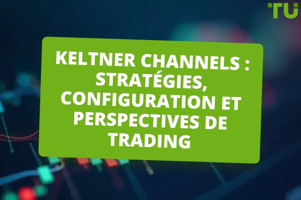 Keltner Channels : stratégies, configuration et perspectives de trading ...