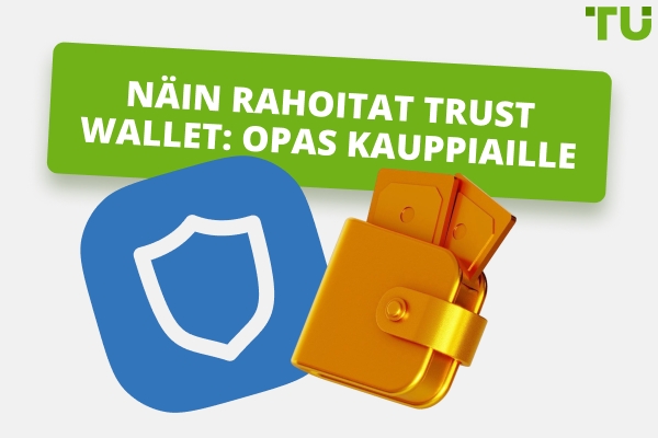 Kuinka rahoittaa Trust Wallet: Täydellinen opas