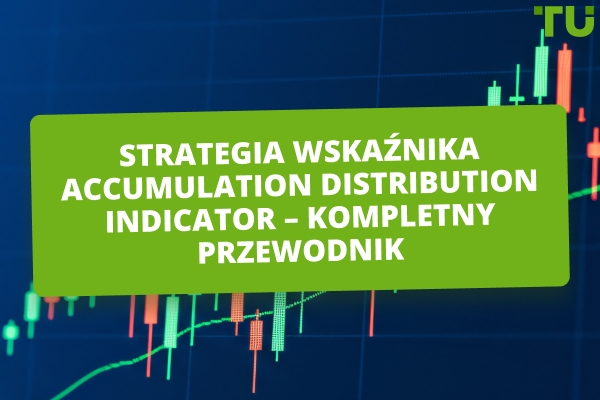 Jak korzystać z Accumulation Distribution Indicator