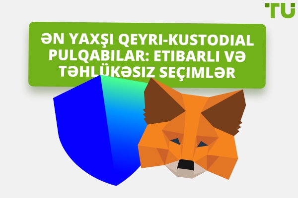 2026-cı ildə ən yaxşı qeyri-kustodial pul kisələri: treyderlər üçün dərin təhlillər