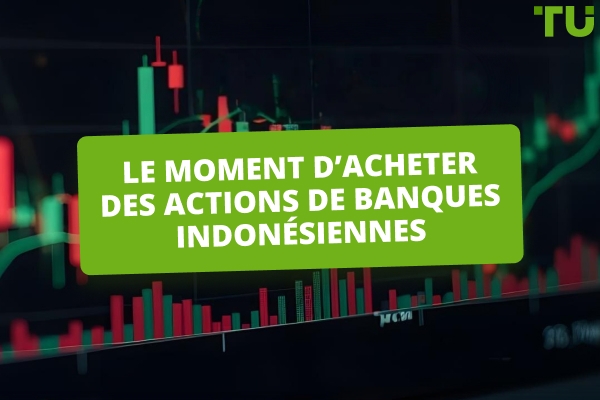 Pourquoi c'est le moment d'accumuler des actions de banques indonésiennes