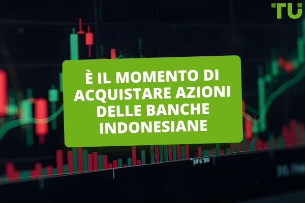 Perché questo è il momento di accumulare azioni delle banche indonesiane