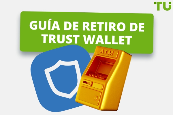 Cómo retirar de Trust Wallet | Guía de Traders Union