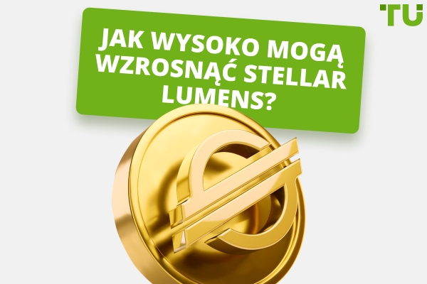 Jak wysoko może wzrosnąć Stellar Lumen? Czy XLM może osiągnąć 10 lub 100 dolarów?