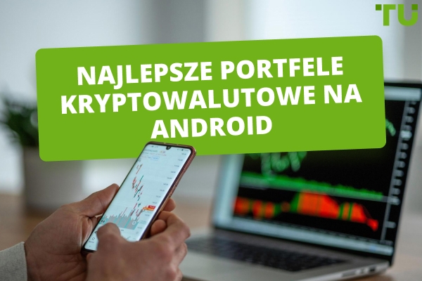 Najlepsze portfele kryptowalutowe Android w 2026 roku
