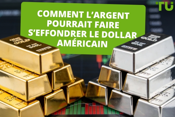 L'argent pourrait-il faire s'effondrer le dollar – Une pression à la hausse menace USD