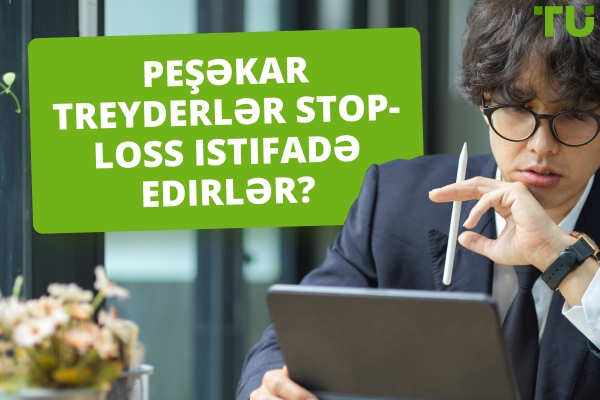 Peşəkar treyderlər stop-loss istifadə edirlərmi?