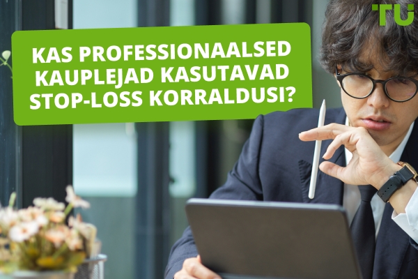 Kas professionaalsed kauplejad kasutavad stop-loss korraldusi?