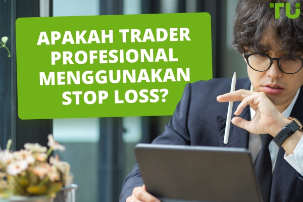 Apakah Trader Profesional Menggunakan Stop Loss?