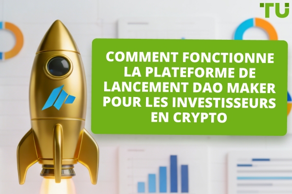 DAO Maker Launchpad : comment cela fonctionne et comment rejoindre