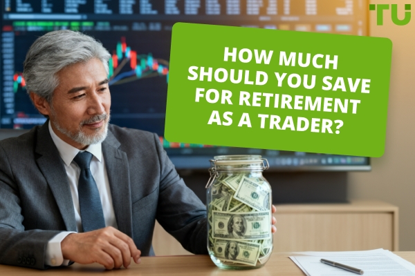How Much Should You Save For Retirement: A Practical Guide For Traders
