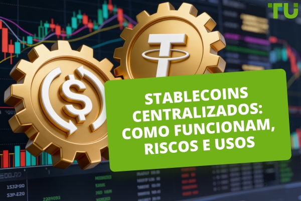 Como funcionam as Stablecoins centralizadas e por que elas são importantes