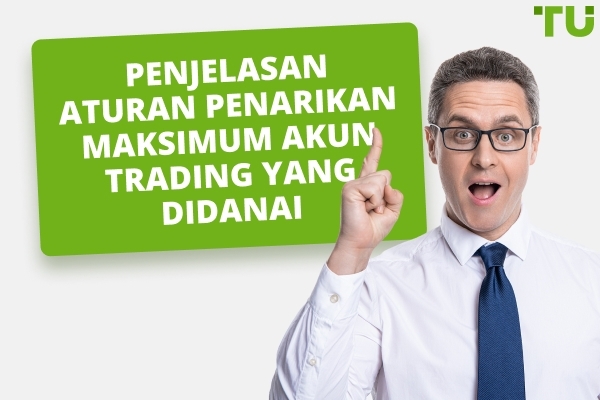 Penjelasan Aturan Penarikan Maksimum Akun Trading yang Didanai