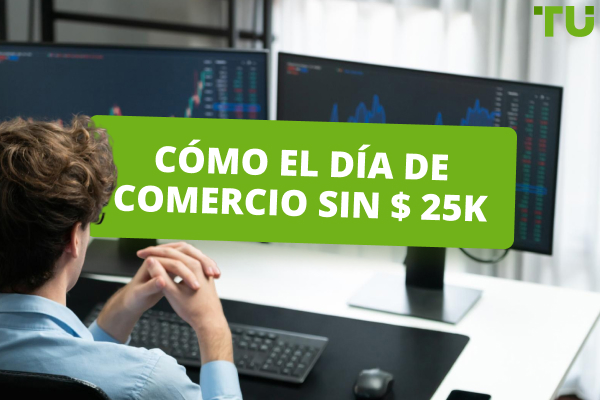 ¿Puedes hacer day trade sin 25k?