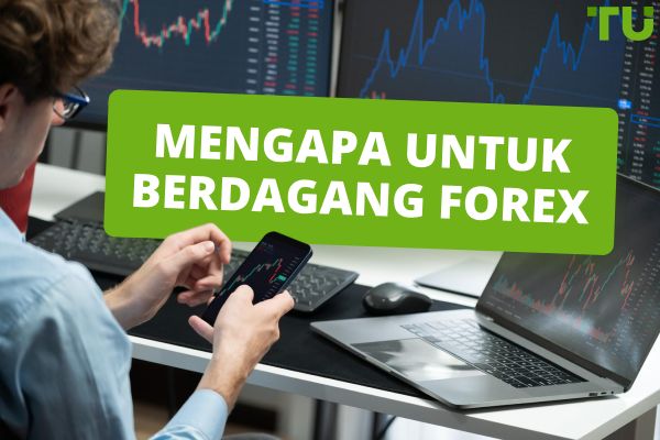Mengapa Berdagang Forex - Semua Kebaikan dan Keburukan