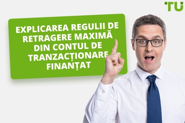Regula de retragere maximă pentru contul de tranzacționare finanțat explicată