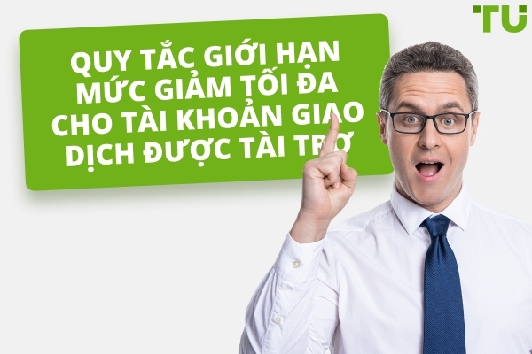 Giải Thích Quy Tắc Giảm Tối Đa Tài Khoản Giao Dịch Được Tài Trợ