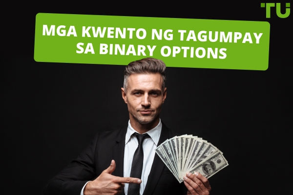 Mga Kwento ng Tagumpay sa Binary Options - Posible Ba ang mga Ito?