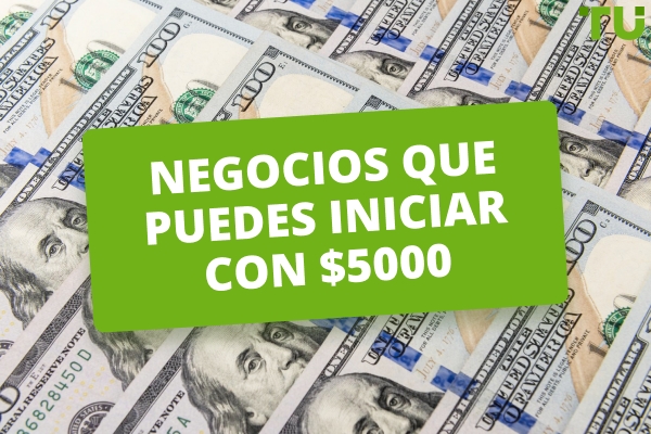 Negocios que puedes iniciar con $5000: Mejores opciones 2026