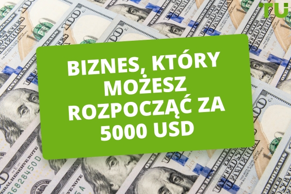 Biznes, który możesz rozpocząć z 5000 USD: najlepsze opcje 2026