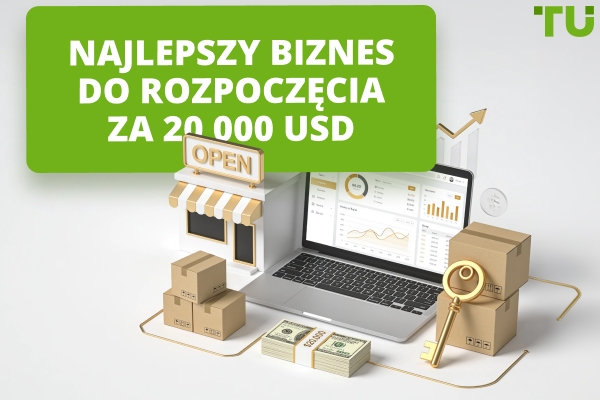Biznes, który możesz rozpocząć z 20&nbsp;000 USD: pomysły, koszty, krok po kroku