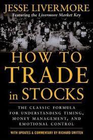 Jesse Livermore | How to trade in stocks. The Classic Formula for Understanding Timing, Money Management, and Emotional Control