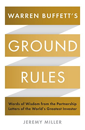 Jeremy Miller | Warren Buffett's Ground Rules: Words of Wisdom from the Partnership Letters of the World's Greatest Investor
