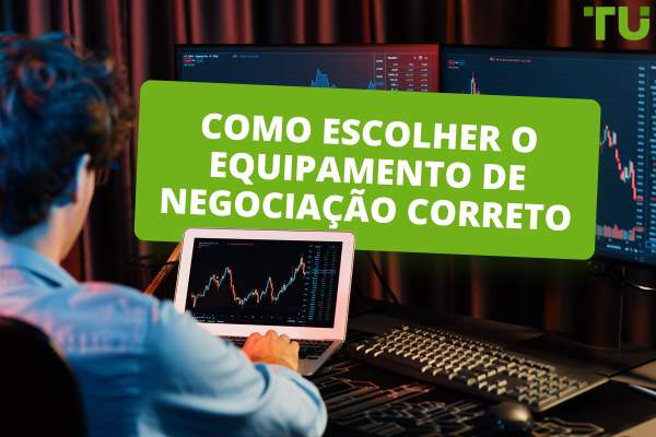 Como escolher o melhor equipamento de negociação para o seu sucesso