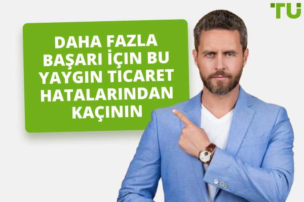Daha Fazla Başarı İçin Bu Yaygın Ticaret Hatalarından Kaçının